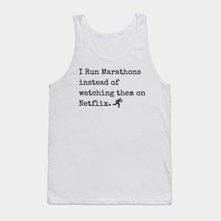 I Run Marathons instead of watching them on Netflix Tank Top